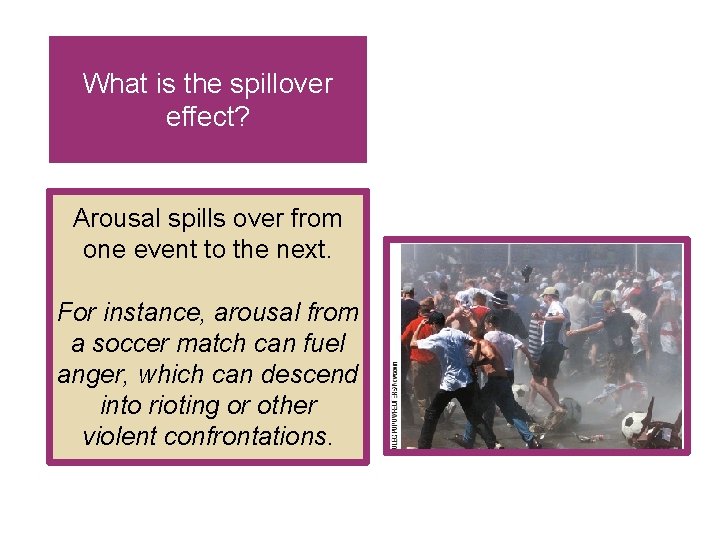 What is the spillover effect? Arousal spills over from one event to the next.