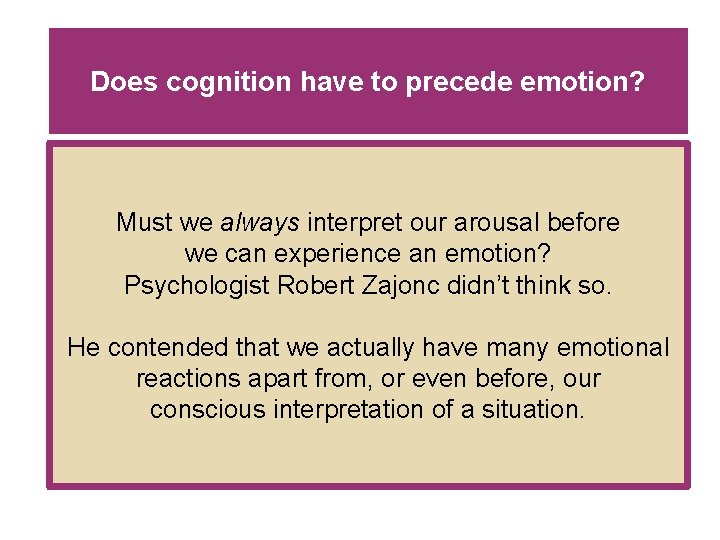 Does cognition have to precede emotion? Must we always interpret our arousal before we