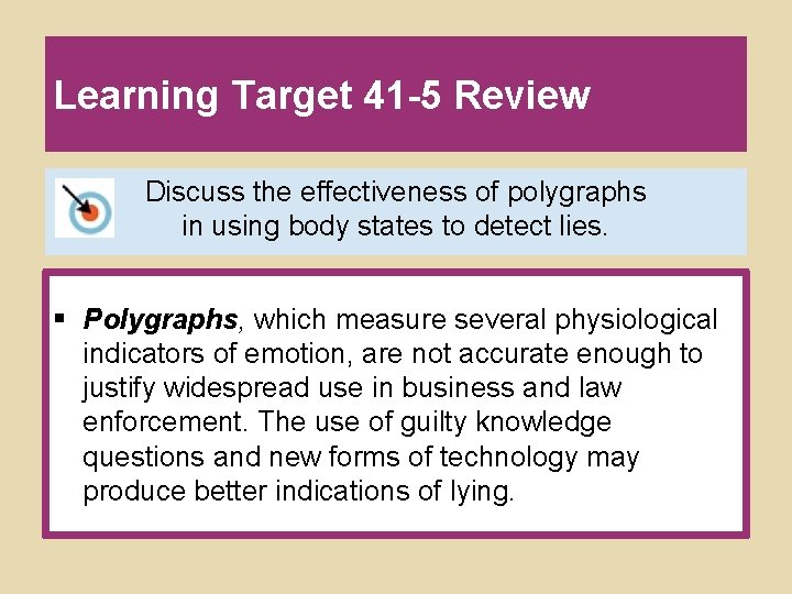 Learning Target 41 -5 Review Discuss the effectiveness of polygraphs in using body states