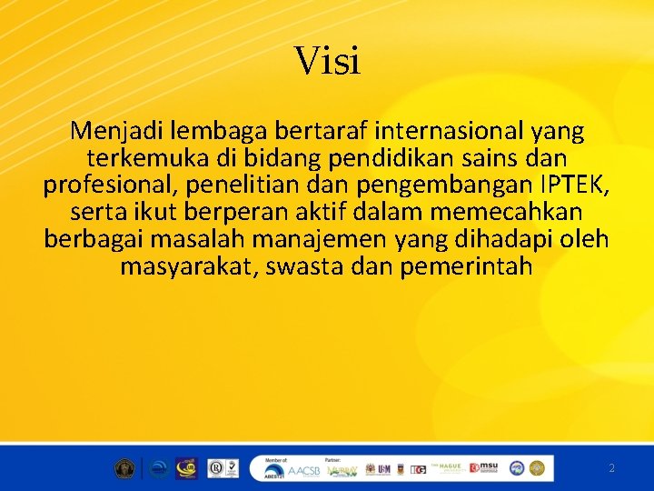 Visi Menjadi lembaga bertaraf internasional yang terkemuka di bidang pendidikan sains dan profesional, penelitian