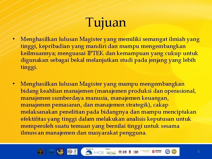 Tujuan • Menghasilkan lulusan Magister yang memiliki semangat ilmiah yang tinggi, kepribadian yang mandiri