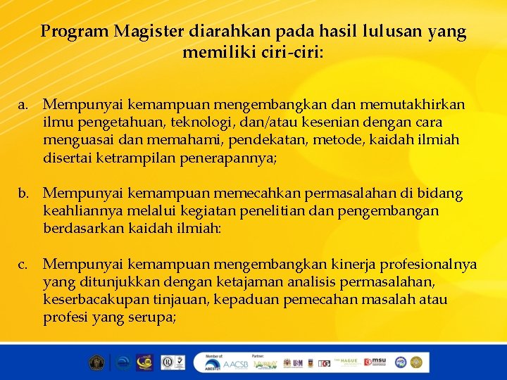 Program Magister diarahkan pada hasil lulusan yang memiliki ciri-ciri: a. Mempunyai kemampuan mengembangkan dan