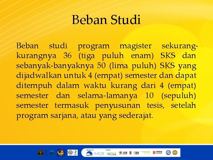 Beban Studi Beban studi program magister sekurangnya 36 (tiga puluh enam) SKS dan sebanyak-banyaknya