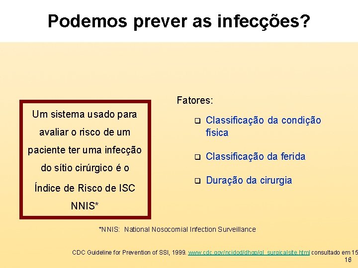 Podemos prever as infecções? Fatores: Um sistema usado para q Classificação da condição física