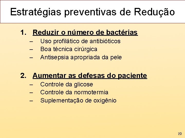 Estratégias preventivas de Redução 1. Reduzir o número de bactérias – – – Uso