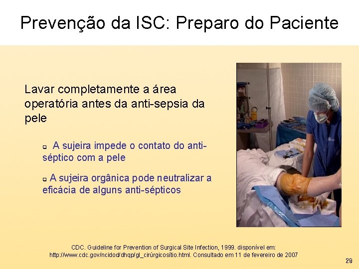 Prevenção da ISC: Preparo do Paciente Lavar completamente a área operatória antes da anti-sepsia