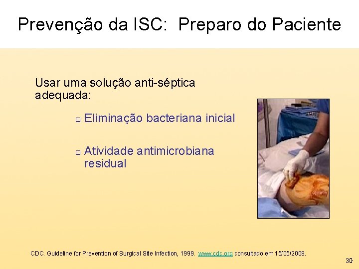 Prevenção da ISC: Preparo do Paciente Usar uma solução anti-séptica adequada: q q Eliminação