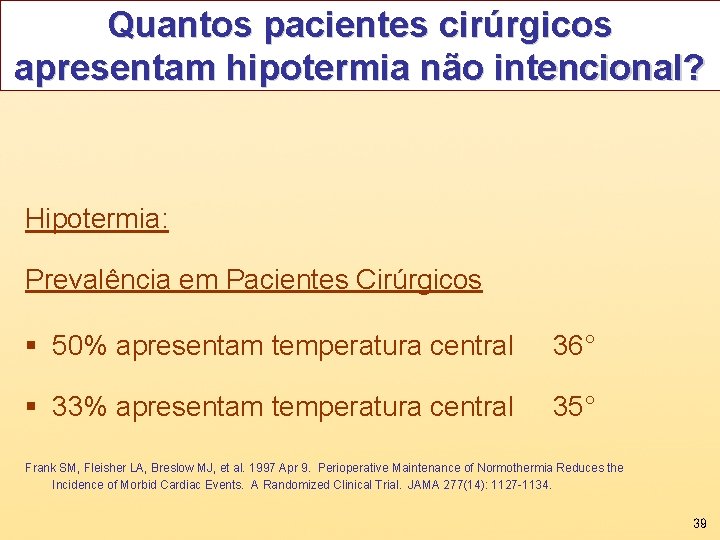 Quantos pacientes cirúrgicos apresentam hipotermia não intencional? Hipotermia: Prevalência em Pacientes Cirúrgicos § 50%