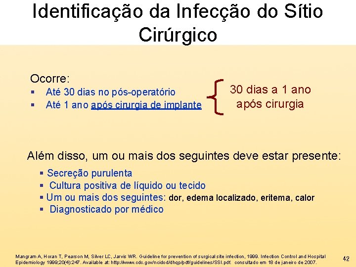 Identificação da Infecção do Sítio Cirúrgico Ocorre: § § Até 30 dias no pós-operatório