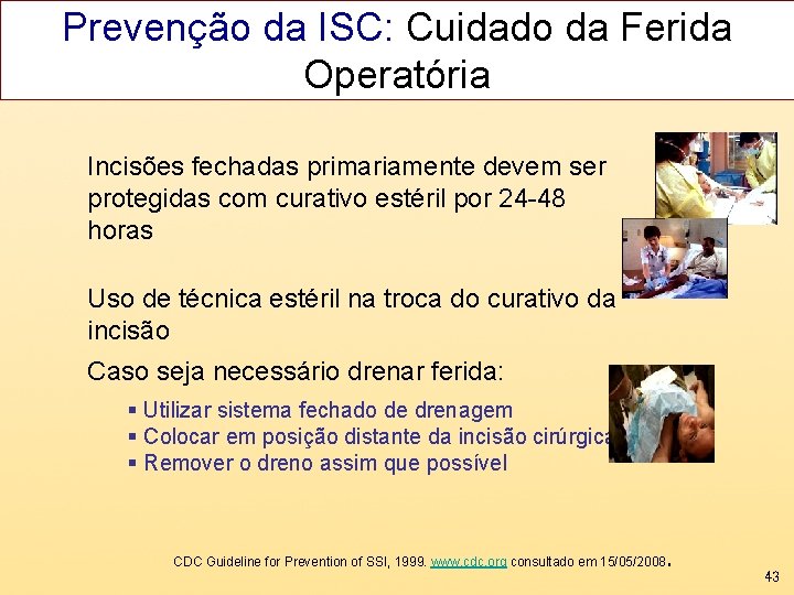 Prevenção da ISC: Cuidado da Ferida Operatória Incisões fechadas primariamente devem ser protegidas com