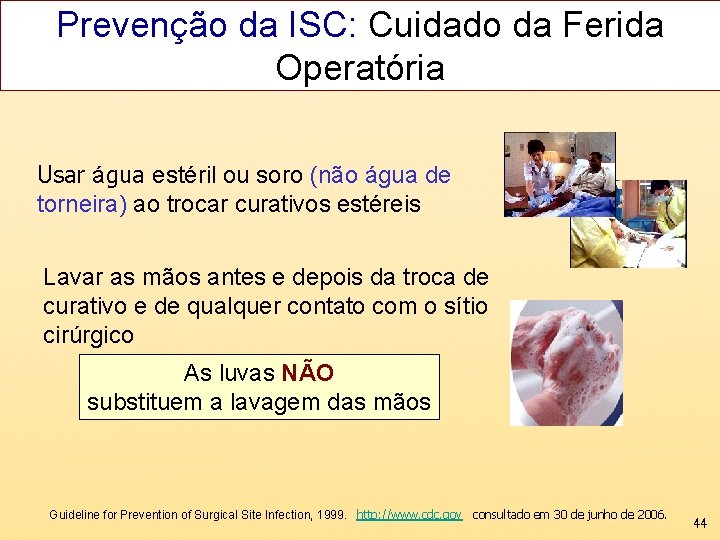 Prevenção da ISC: Cuidado da Ferida Operatória Usar água estéril ou soro (não água