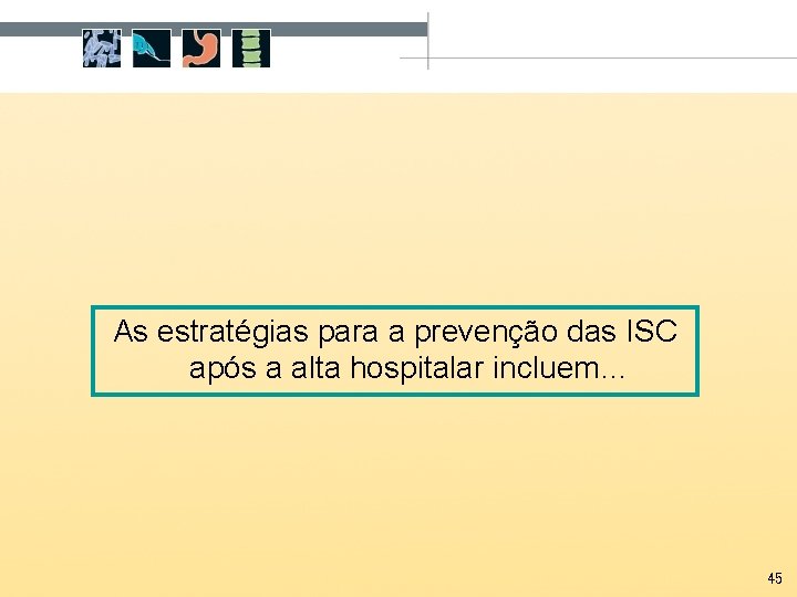 As estratégias para a prevenção das ISC após a alta hospitalar incluem… 45 