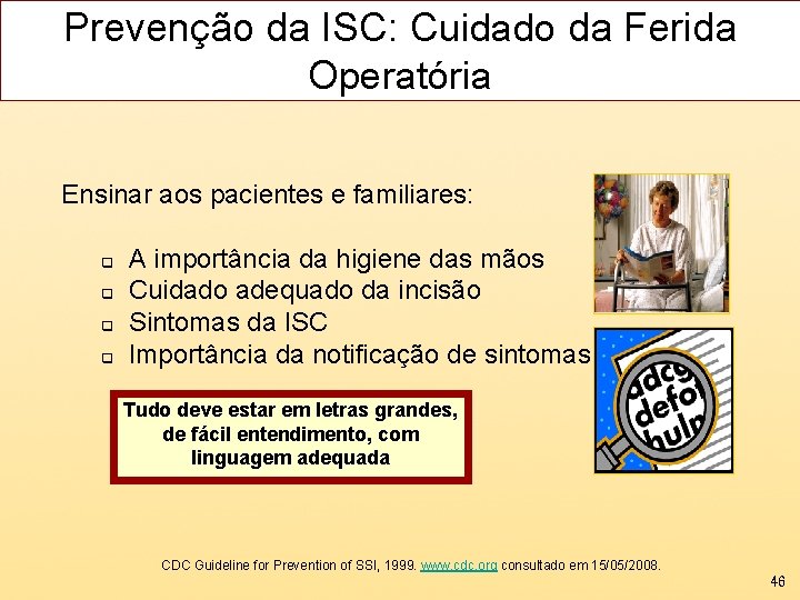 Prevenção da ISC: Cuidado da Ferida Operatória Ensinar aos pacientes e familiares: q q