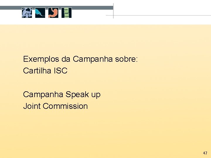 Exemplos da Campanha sobre: Cartilha ISC Campanha Speak up Joint Commission 47 