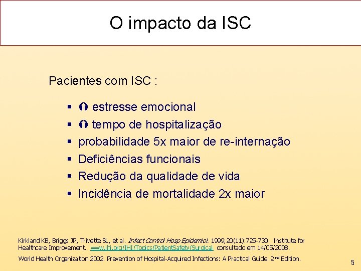 O impacto da ISC Pacientes com ISC : § § § estresse emocional tempo