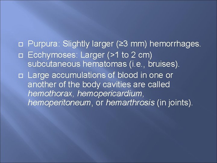  Purpura: Slightly larger (≥ 3 mm) hemorrhages. Ecchymoses: Larger (>1 to 2 cm)