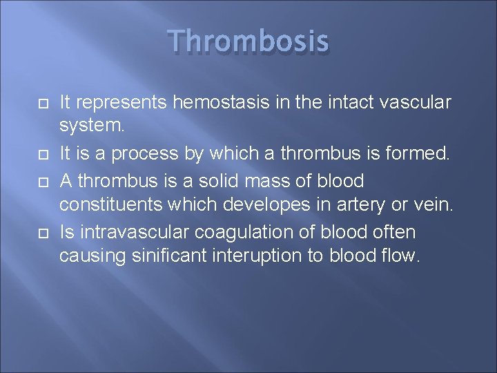Thrombosis It represents hemostasis in the intact vascular system. It is a process by