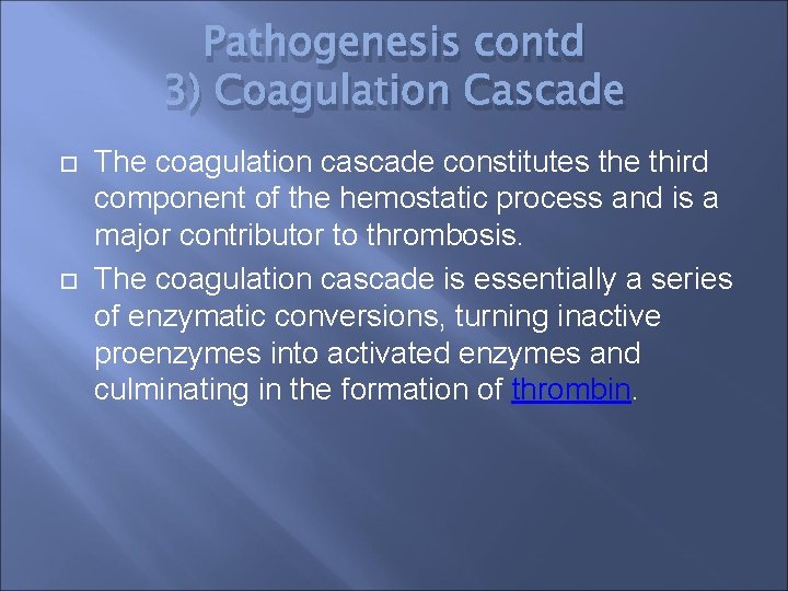 Pathogenesis contd 3) Coagulation Cascade The coagulation cascade constitutes the third component of the