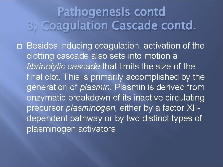 Pathogenesis contd 3) Coagulation Cascade contd. Besides inducing coagulation, activation of the clotting cascade