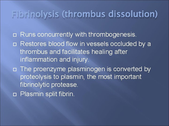 Fibrinolysis (thrombus dissolution) Runs concurrently with thrombogenesis. Restores blood flow in vessels occluded by