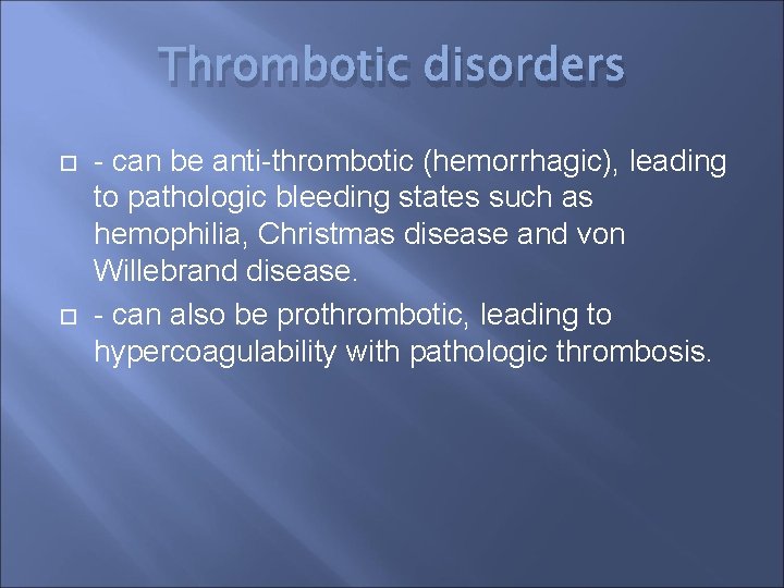 Thrombotic disorders - can be anti-thrombotic (hemorrhagic), leading to pathologic bleeding states such as