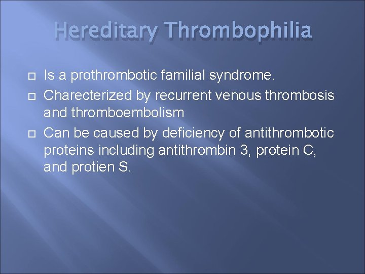 Hereditary Thrombophilia Is a prothrombotic familial syndrome. Charecterized by recurrent venous thrombosis and thromboembolism