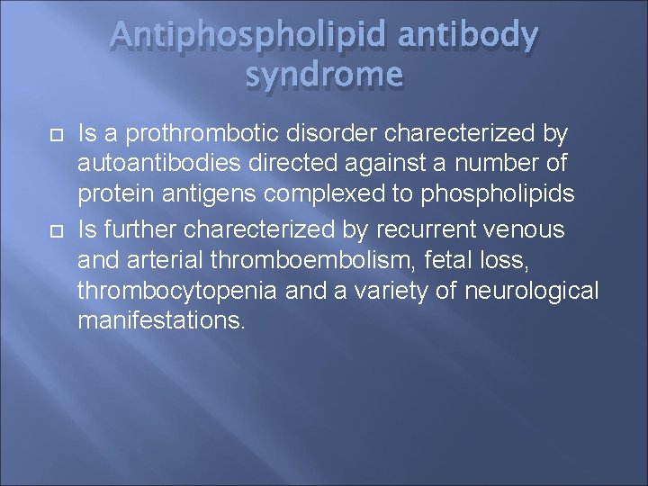 Antiphospholipid antibody syndrome Is a prothrombotic disorder charecterized by autoantibodies directed against a number