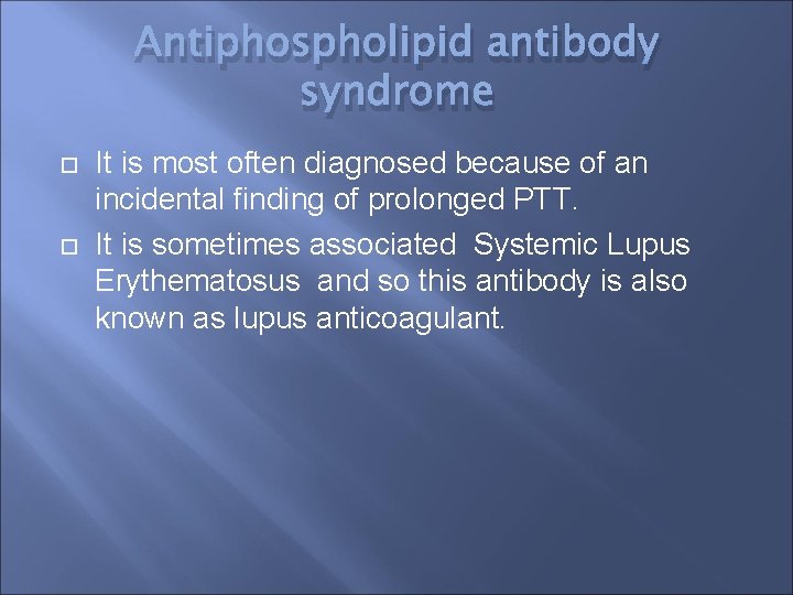 Antiphospholipid antibody syndrome It is most often diagnosed because of an incidental finding of