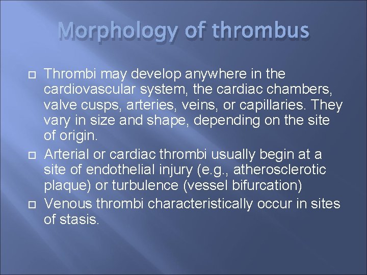 Morphology of thrombus Thrombi may develop anywhere in the cardiovascular system, the cardiac chambers,