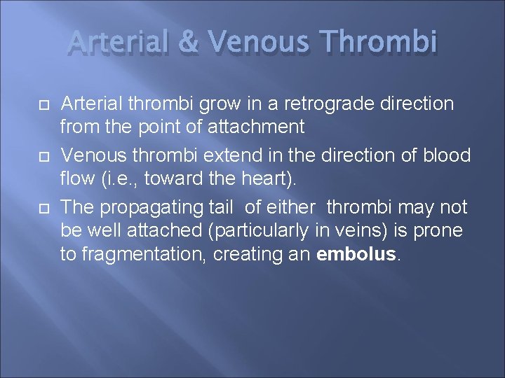 Arterial & Venous Thrombi Arterial thrombi grow in a retrograde direction from the point