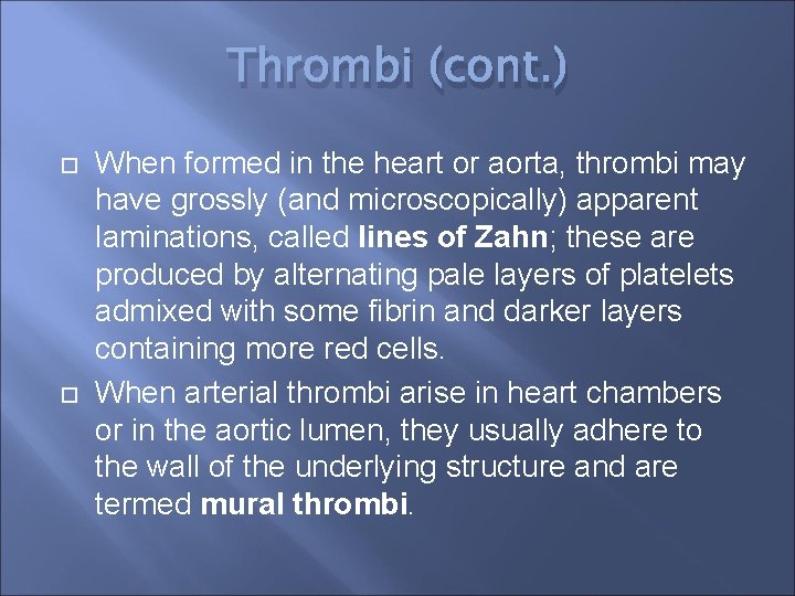 Thrombi (cont. ) When formed in the heart or aorta, thrombi may have grossly