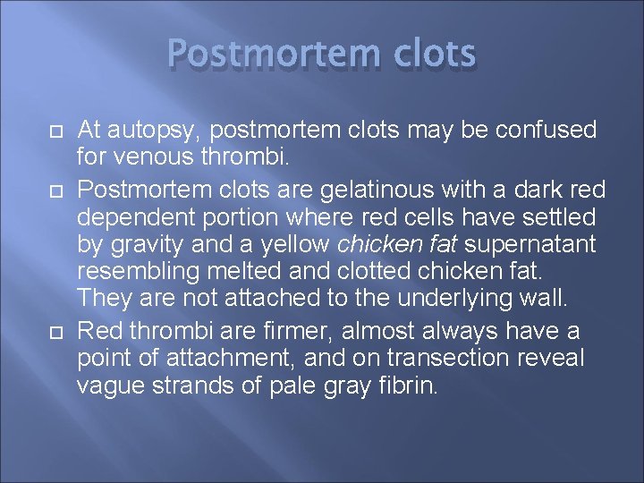 Postmortem clots At autopsy, postmortem clots may be confused for venous thrombi. Postmortem clots
