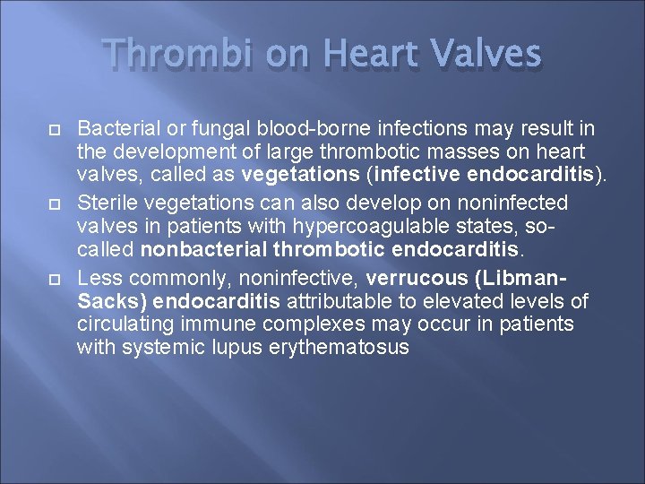 Thrombi on Heart Valves Bacterial or fungal blood-borne infections may result in the development