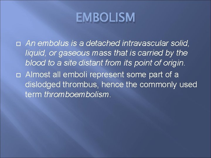 EMBOLISM An embolus is a detached intravascular solid, liquid, or gaseous mass that is