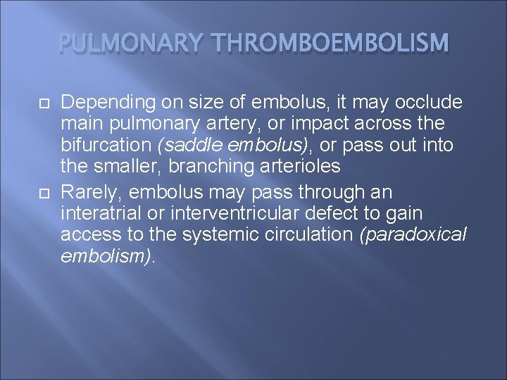 PULMONARY THROMBOEMBOLISM Depending on size of embolus, it may occlude main pulmonary artery, or