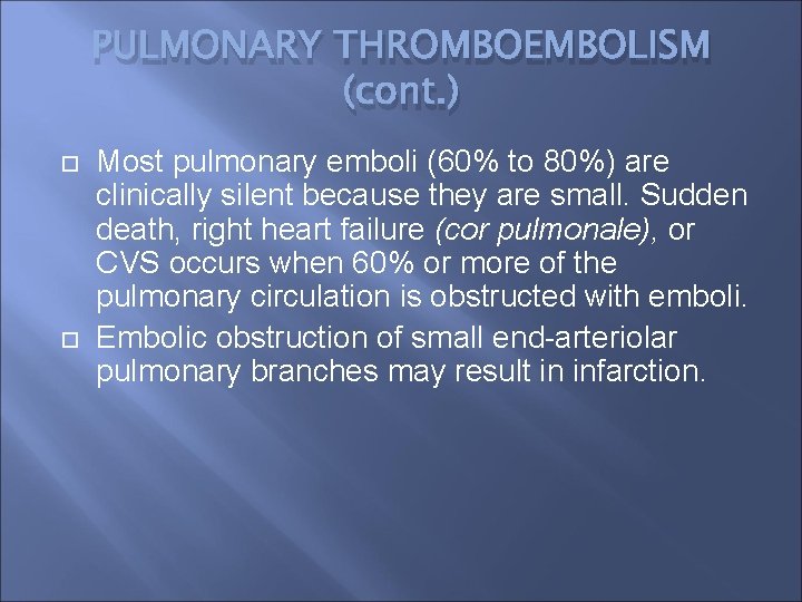 PULMONARY THROMBOEMBOLISM (cont. ) Most pulmonary emboli (60% to 80%) are clinically silent because