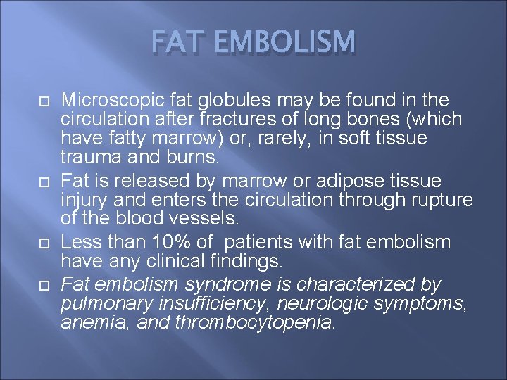 FAT EMBOLISM Microscopic fat globules may be found in the circulation after fractures of