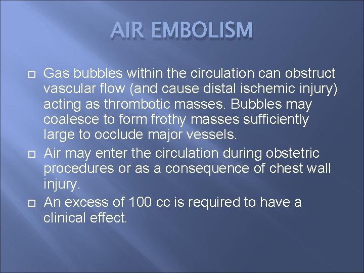 AIR EMBOLISM Gas bubbles within the circulation can obstruct vascular flow (and cause distal