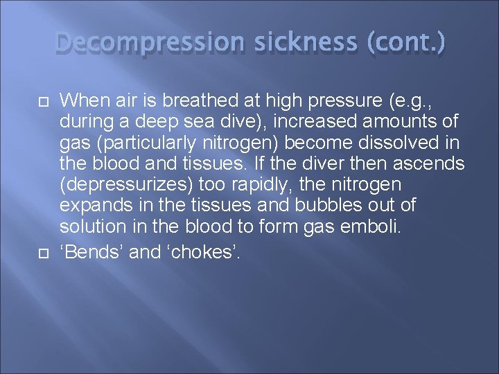 Decompression sickness (cont. ) When air is breathed at high pressure (e. g. ,