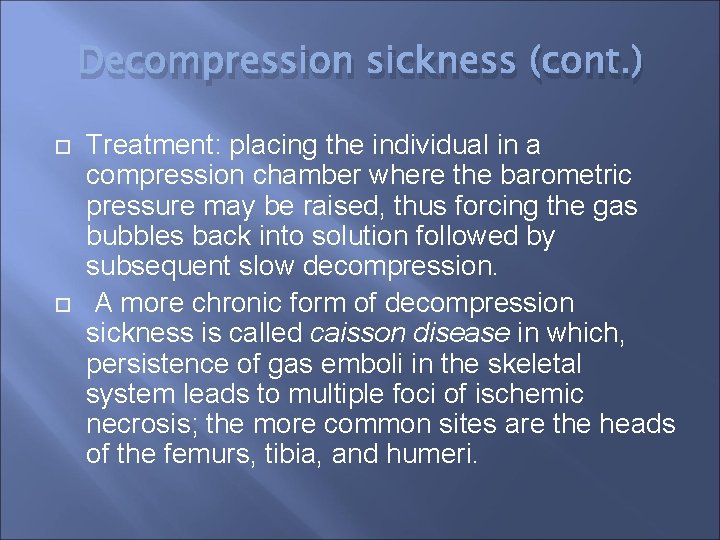 Decompression sickness (cont. ) Treatment: placing the individual in a compression chamber where the