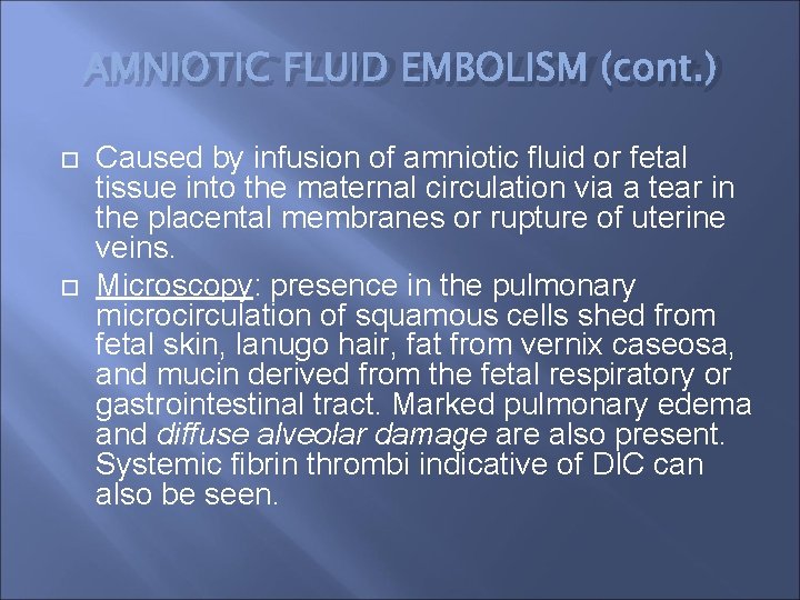 AMNIOTIC FLUID EMBOLISM (cont. ) Caused by infusion of amniotic fluid or fetal tissue