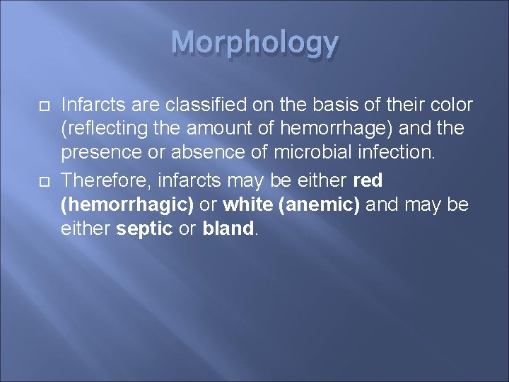 Morphology Infarcts are classified on the basis of their color (reflecting the amount of