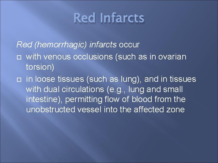 Red Infarcts Red (hemorrhagic) infarcts occur with venous occlusions (such as in ovarian torsion)