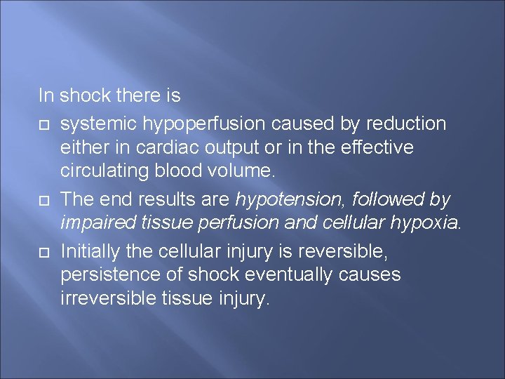 In shock there is systemic hypoperfusion caused by reduction either in cardiac output or