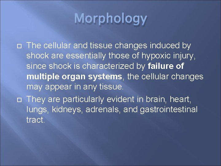 Morphology The cellular and tissue changes induced by shock are essentially those of hypoxic