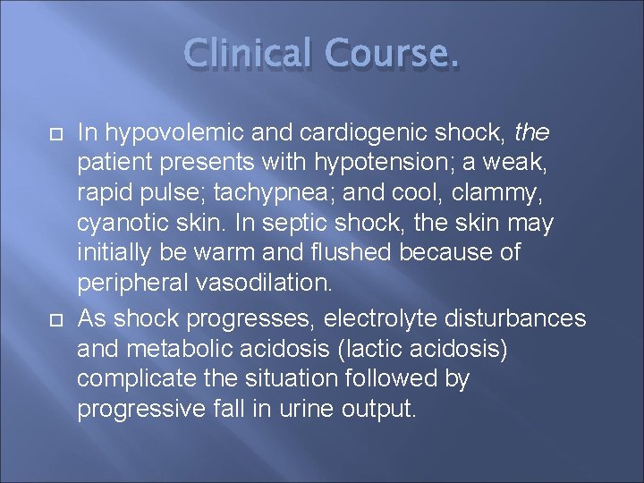 Clinical Course. In hypovolemic and cardiogenic shock, the patient presents with hypotension; a weak,