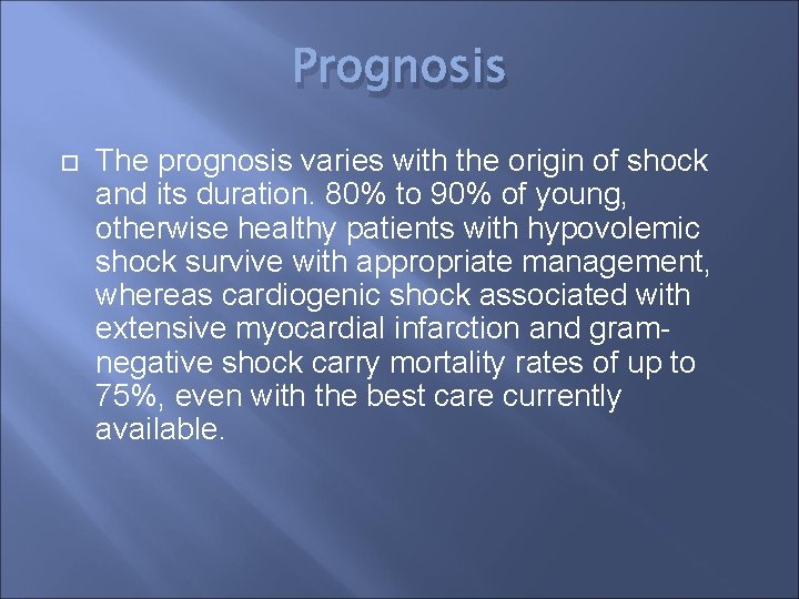 Prognosis The prognosis varies with the origin of shock and its duration. 80% to