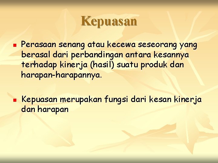 Kepuasan n n Perasaan senang atau kecewa seseorang yang berasal dari perbandingan antara kesannya