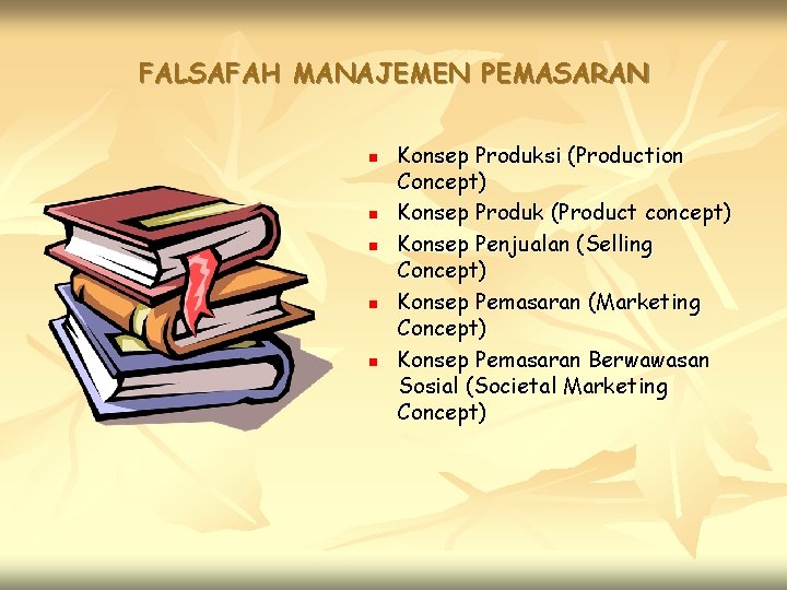 FALSAFAH MANAJEMEN PEMASARAN n n n Konsep Produksi (Production Concept) Konsep Produk (Product concept)