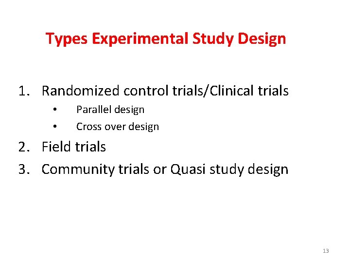 Types Experimental Study Design 1. Randomized control trials/Clinical trials • • Parallel design Cross